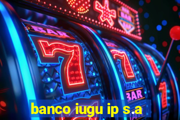 banco iugu ip s.a